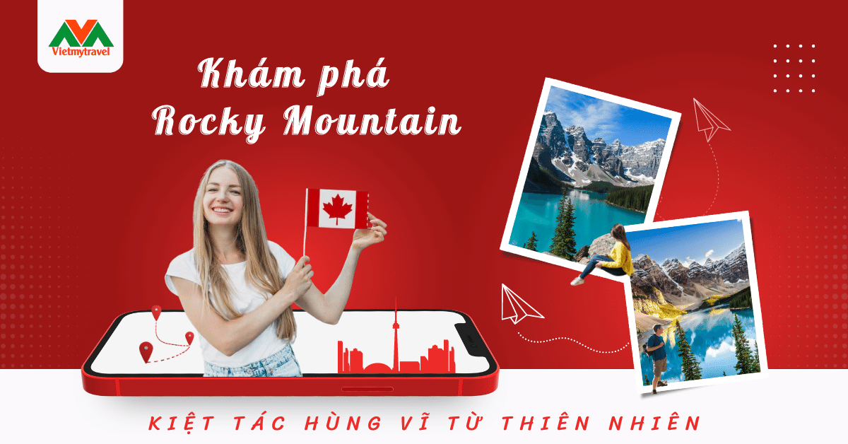 Chi tiết tour du lịch Rocky Mountain - Kiệt tác hùng vĩ từ thiên nhiên tại Vietmytravel